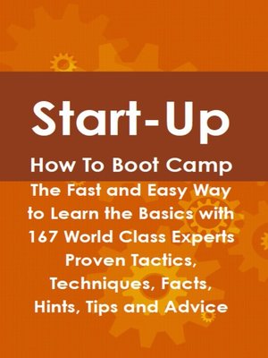 cover image of Start-Up How To Boot Camp: The Fast and Easy Way to Learn the Basics with 167 World Class Experts Proven Tactics, Techniques, Facts, Hints, Tips and Advice